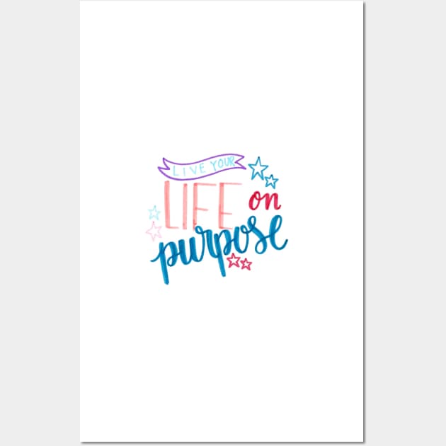 live life on purpose Wall Art by nicolecella98